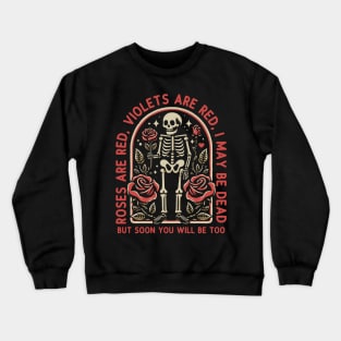 I May Be Dead But Soon You Will Too Crewneck Sweatshirt